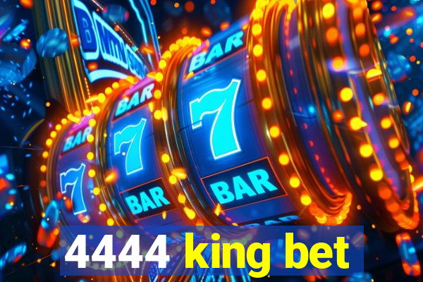 4444 king bet